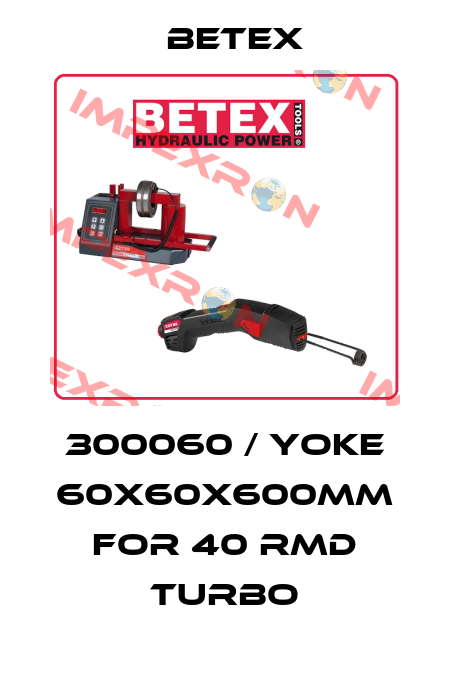 300060 / Yoke 60x60x600mm for 40 RMD TURBO BETEX