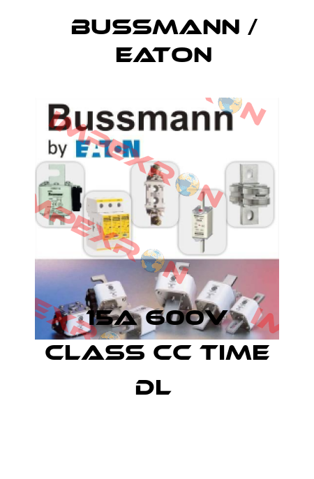 15A 600V CLASS CC TIME DL  BUSSMANN / EATON
