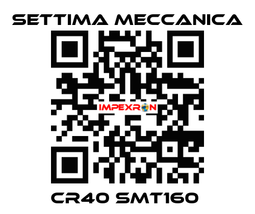CR40 SMT160  Settima Meccanica