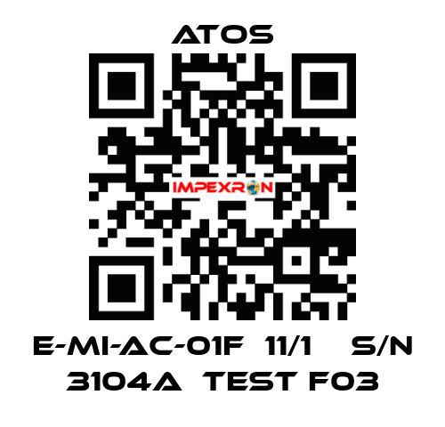E-MI-AC-01F  11/1    S/N 3104A  Test F03 Atos