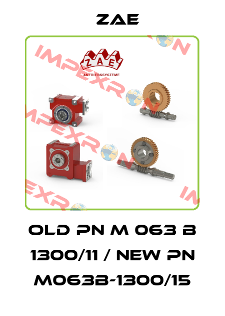 old pn M 063 B 1300/11 / new pn M063B-1300/15 Zae