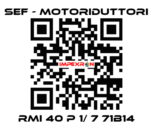 RMI 40 P 1/ 7 71B14 SEF - MOTORIDUTTORI