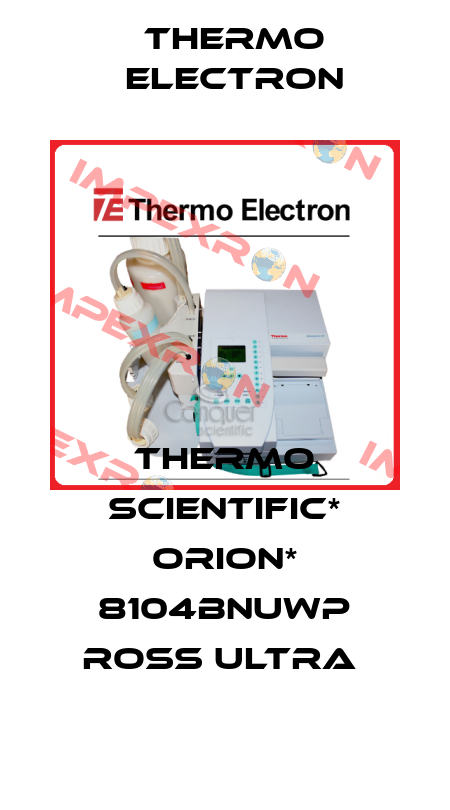 THERMO SCIENTIFIC* ORION* 8104BNUWP ROSS ULTRA  Thermo Electron