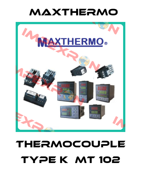 THERMOCOUPLE TYPE K  MT 102 Maxthermo