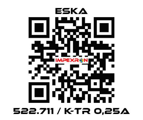 522.711 / K-TR 0,25A Eska