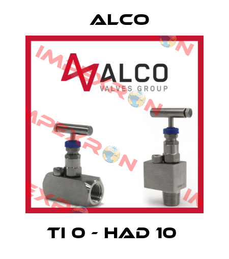 TI 0 - HAD 10  Alco