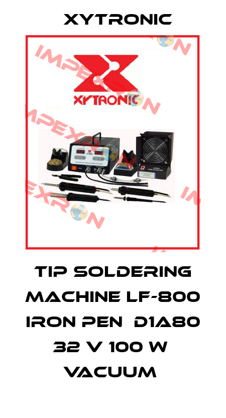TIP SOLDERING MACHINE LF-800 IRON PEN  D1A80 32 V 100 W  VACUUM  Xytronic