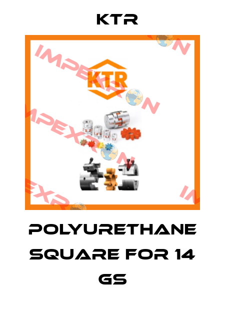 polyurethane square for 14 GS KTR