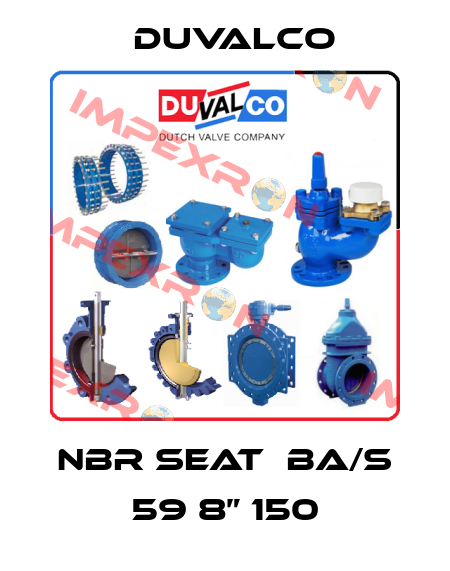  NBR Seat	BA/S 59 8” 150 Duvalco