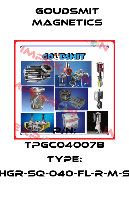 p/n: TPGC040078 type: HGR-SQ-040-FL-R-M-S Goudsmit Magnetics