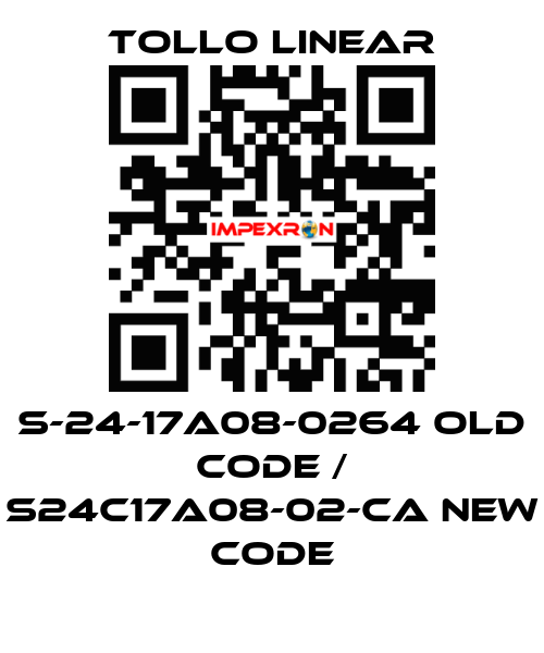 S-24-17A08-0264 old code / S24C17A08-02-CA new code Tollo Linear