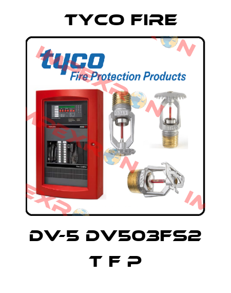 DV-5 DV503FS2 T F P Tyco Fire