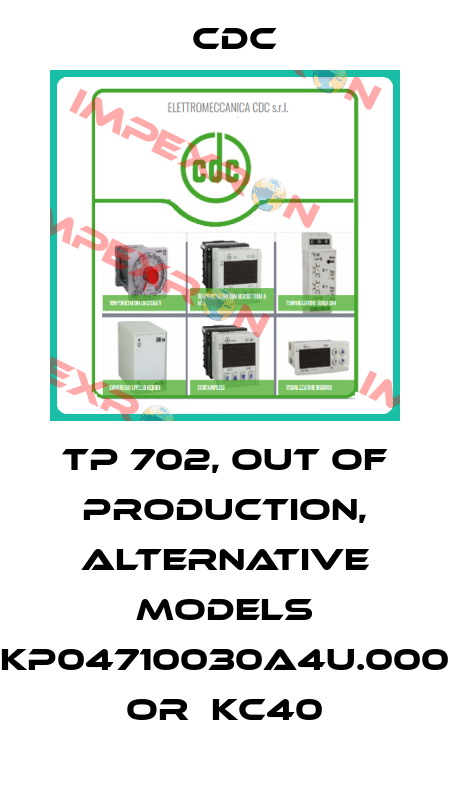 TP 702, out of production, alternative models KP04710030A4U.000 or  KC40 CDC