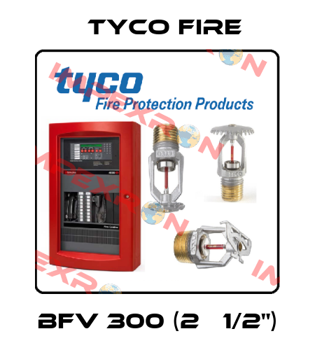  BFV 300 (2   1/2") Tyco Fire