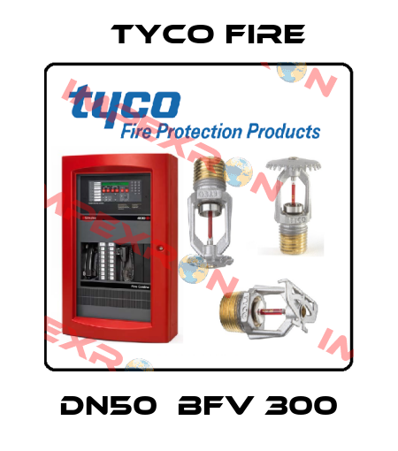 DN50  BFV 300 Tyco Fire