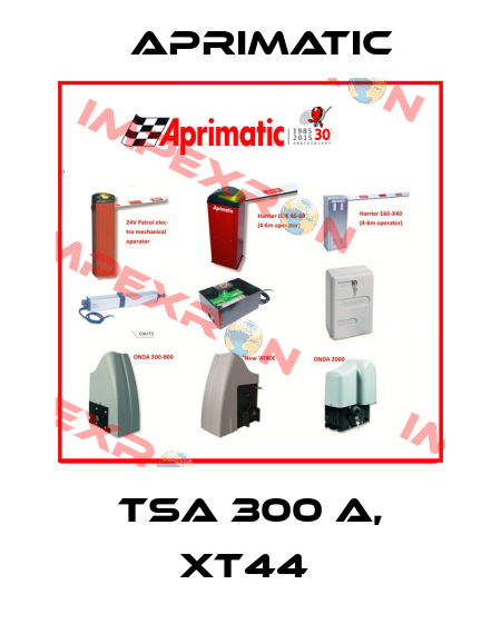 TSA 300 A, XT44  Aprimatic