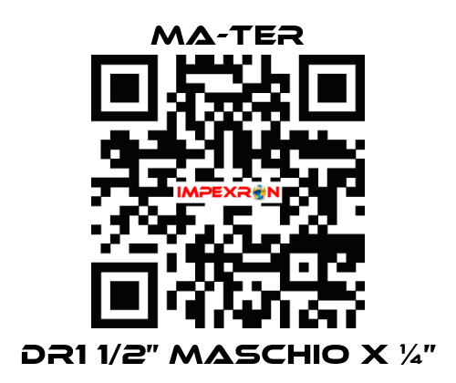DR1 1/2” Maschio x ¼” MA-TER