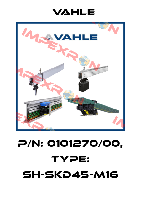 P/n: 0101270/00, Type: SH-SKD45-M16 Vahle