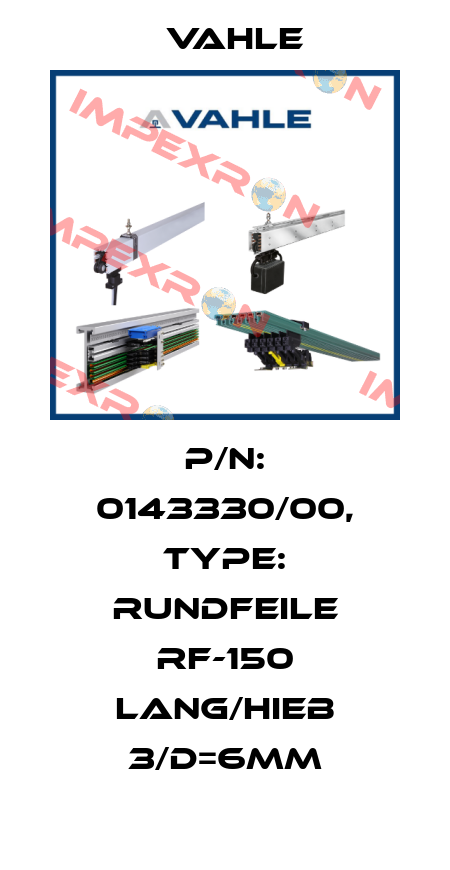 P/n: 0143330/00, Type: RUNDFEILE RF-150 LANG/HIEB 3/D=6MM Vahle