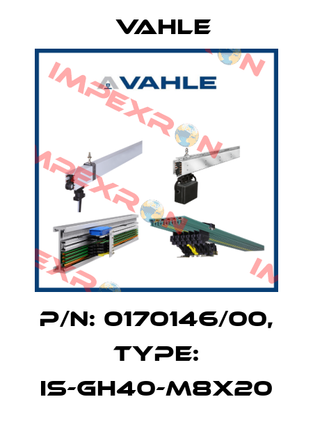P/n: 0170146/00, Type: IS-GH40-M8x20 Vahle