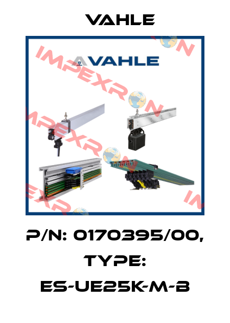 P/n: 0170395/00, Type: ES-UE25K-M-B Vahle
