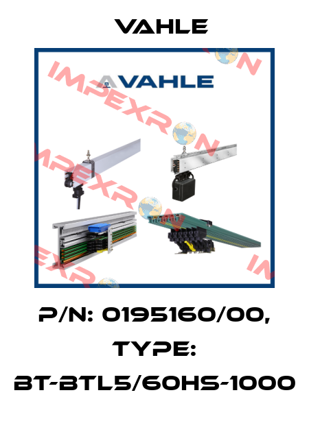P/n: 0195160/00, Type: BT-BTL5/60HS-1000 Vahle
