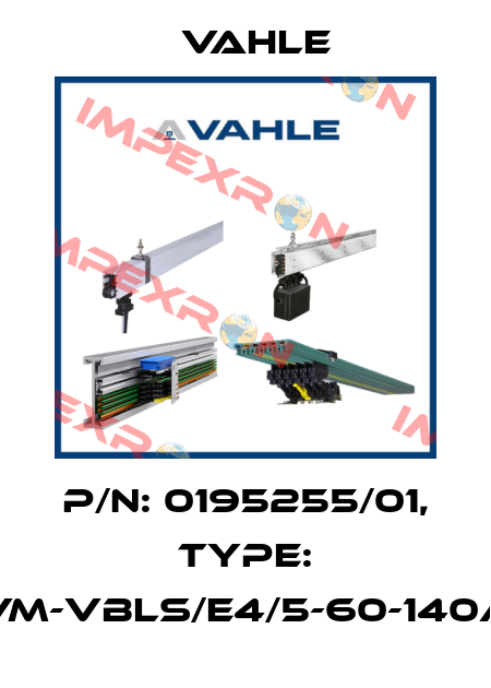 P/n: 0195255/01, Type: VM-VBLS/E4/5-60-140A Vahle
