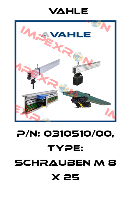 P/n: 0310510/00, Type: SCHRAUBEN M 8 X 25 Vahle