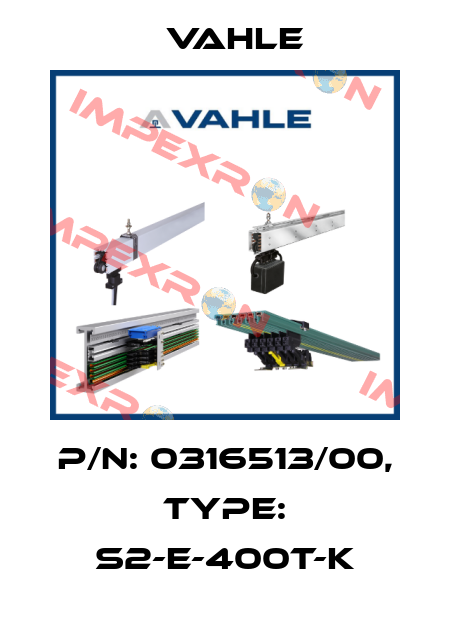 P/n: 0316513/00, Type: S2-E-400T-K Vahle