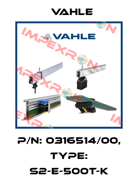 P/n: 0316514/00, Type: S2-E-500T-K Vahle