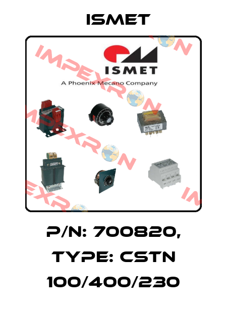 P/N: 700820, Type: CSTN 100/400/230 Ismet