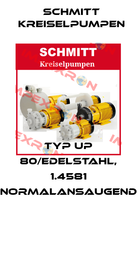 TYP UP 80/EDELSTAHL, 1.4581 NORMALANSAUGEND  Schmitt Kreiselpumpen