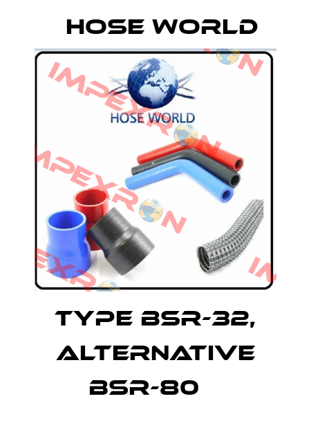 TYPE BSR-32, alternative BSR-80    HOSE WORLD