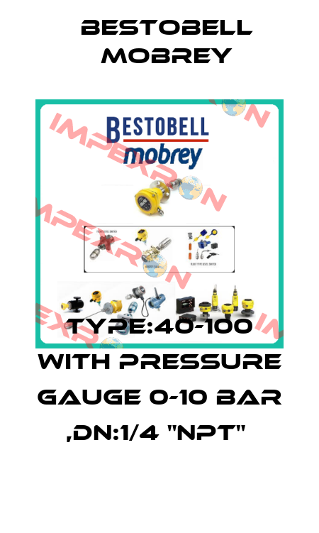 TYPE:40-100 WITH PRESSURE GAUGE 0-10 BAR ,DN:1/4 "NPT"  Bestobell Mobrey