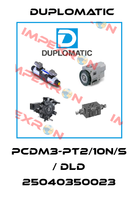 PCDM3-PT2/10N/S / DLD 25040350023 Duplomatic