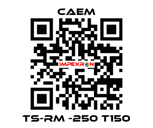 TS-RM -250 T150 CAEM