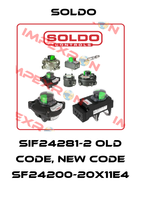 SIF24281-2 old code, new code SF24200-20X11E4 Soldo
