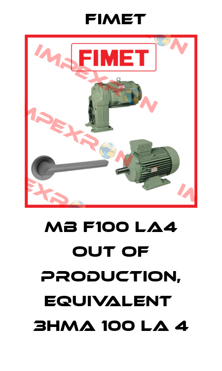 MB F100 LA4 out of production, equivalent  3HMA 100 LA 4 Fimet