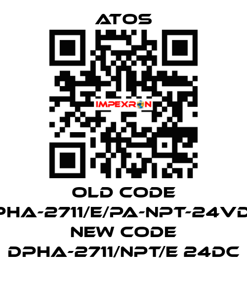 old code DPHA-2711/E/PA-NPT-24VDC, new code DPHA-2711/NPT/E 24DC Atos