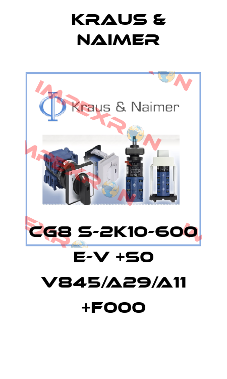 CG8 S-2K10-600 E-V +S0 V845/A29/A11 +F000 Kraus & Naimer
