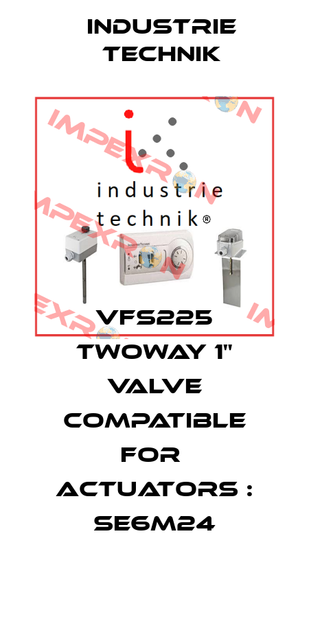 VFS225 TWOWAY 1" VALVE COMPATIBLE FOR  ACTUATORS : SE6M24 Industrie Technik
