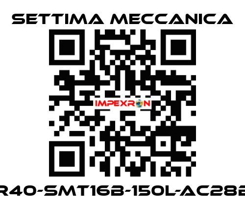 GR40-SMT16B-150L-AC28B5 Settima Meccanica