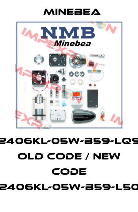 2406KL-05W-B59-LQ9 old code / new code 2406KL-05W-B59-L50 Minebea