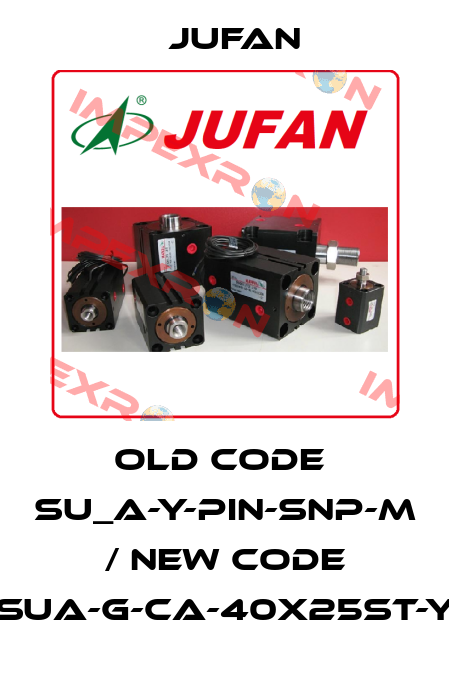 old code  SU_A-Y-PIN-SNP-M / new code SUA-G-CA-40x25ST-Y Jufan