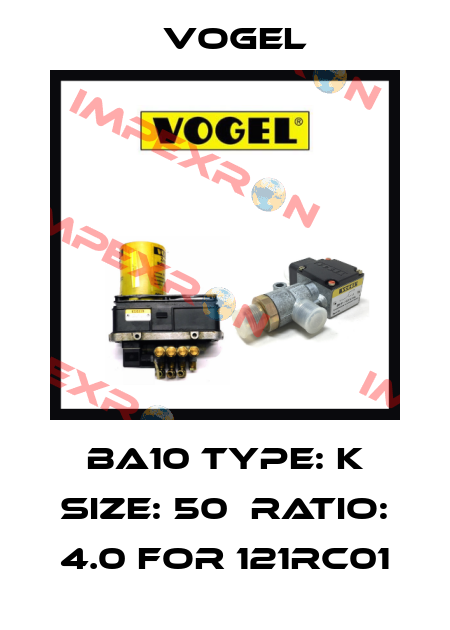 BA10 TYPE: K SIZE: 50  RATIO: 4.0 FOR 121RC01 Vogel