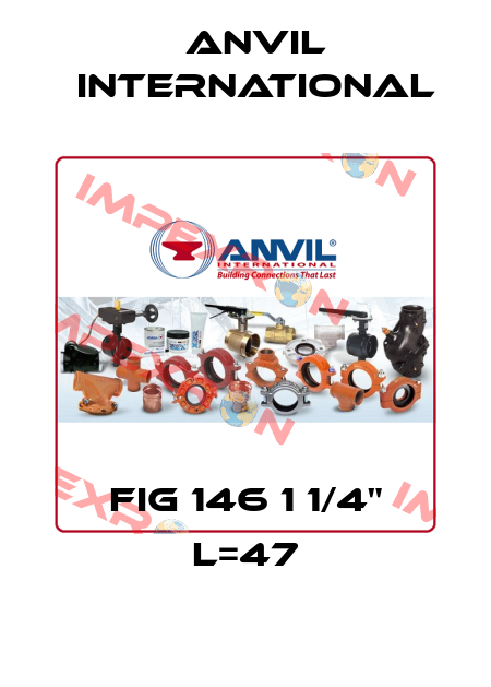 FIG 146 1 1/4" L=47 Anvil International