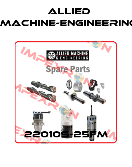22010S-25FM Allied Machine-Engineering