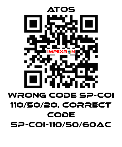 wrong code SP-COI 110/50/20, correct code SP-COI-110/50/60AC Atos