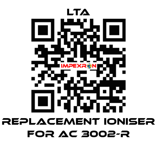 replacement ioniser for AC 3002-R LTA