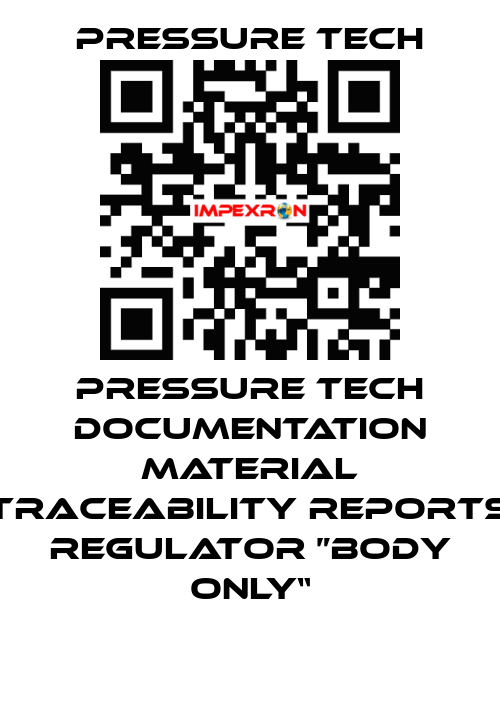 Pressure Tech Documentation Material Traceability Reports Regulator ”Body Only“ Pressure Tech